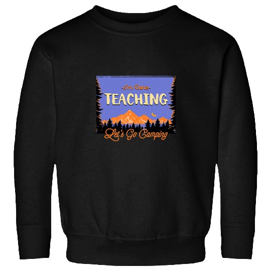 Lets Go Camping Done Teaching Teacher Tropical Tutor Sweatshirts