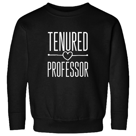 Tenured Professor Congratulations On Getting Tenure Teacher Sweatshirts