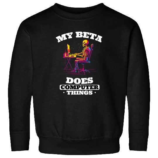 My Beta Makes Computer Things Programmer 3 Sweatshirts