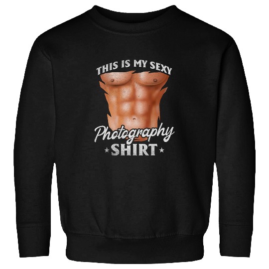 Photograph This Is My Sexy Photography Photographer Sweatshirts
