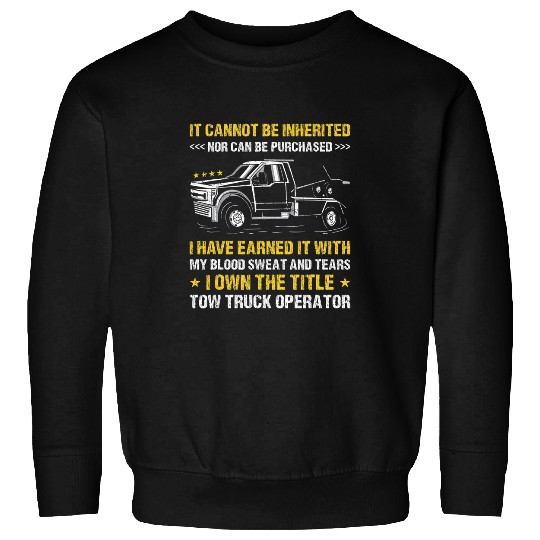 It Cannot Be Inherited Nor Can Be Purchased Tow Truck Driver Sweatshirts