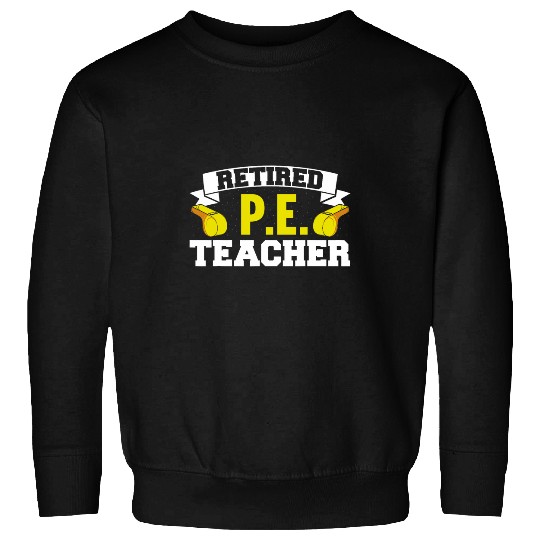 Retired PE Teacher Retirement EndofSchoolYear Pension Sweatshirts