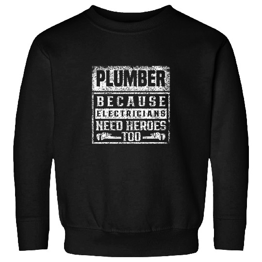 Plumber Because Electricians Need Heroes Too pipess Plumbing Sweatshirts