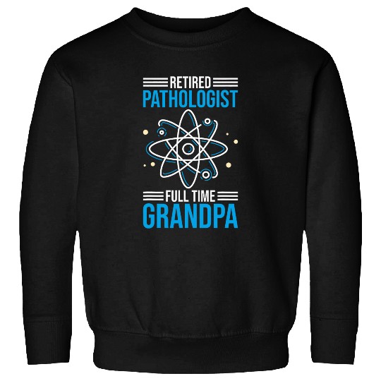 Retired Pathologist and Pathology Speech Therapy Grandpa Sweatshirts