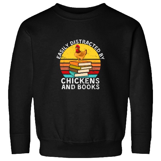Funny Book Quote Easily Distracted By Chickens And Books Sweatshirts
