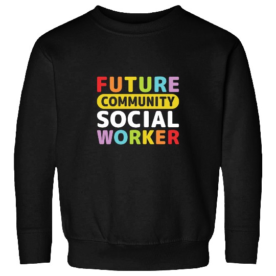 Future Community Social Worker Sweatshirts