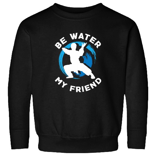 Be Water my Friend Aikido Karate Jiu Jitsu Sweatshirts