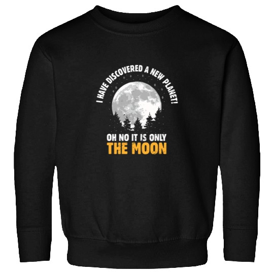 I Have Discovered A New Planet I Astronomy Sweatshirts