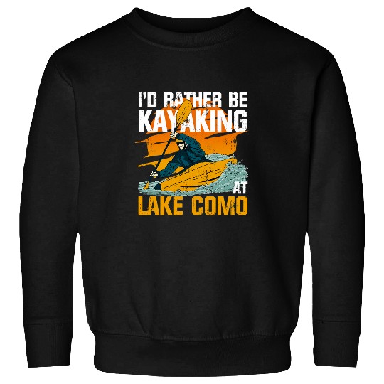 Lake Life Kayaking ID Rather Be Kayaking At Lake Como Sweatshirts