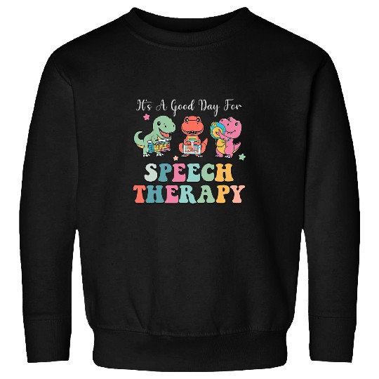 Groovy Its A Good Day For Speech Therapy Cute Dinosaur Sweatshirts