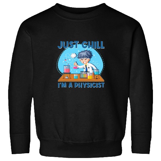 Just Chill Im A Physicist Physics Scientist Sweatshirts