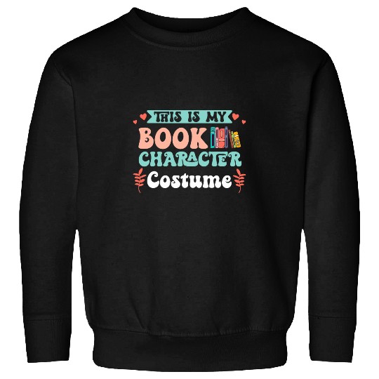 Funny Book Reader Quote This Is My Book Character Costume Sweatshirts