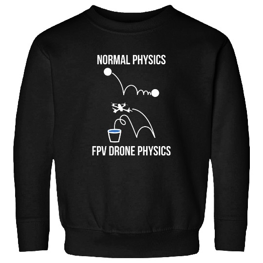 Normal Physics FPV Drone Physics Funny Sweatshirts
