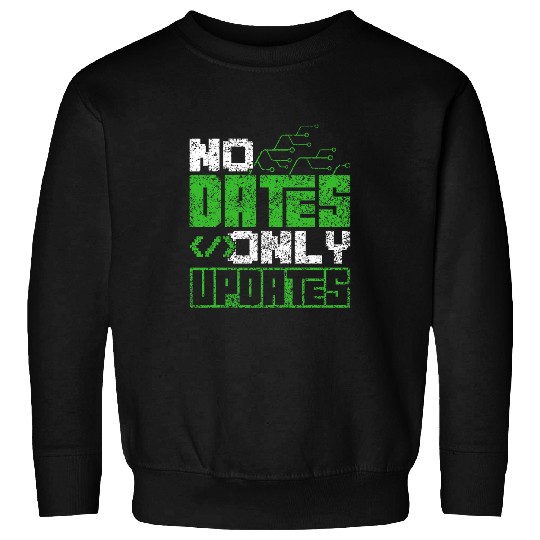 No Dates Only Updates Programmer Code Sayings Coder Coding Sweatshirts