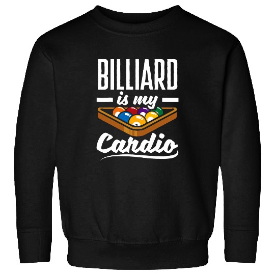 Billiard Player Pool Player Billiard Is My Cardio Sweatshirts