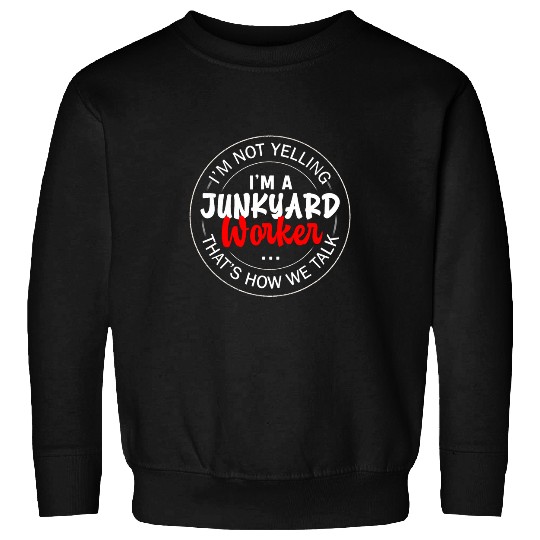 Scrapyard Junkyard Life Design for a Junkyard Worker 1 Sweatshirts