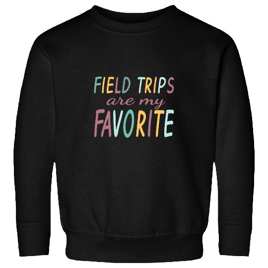 Field Trips Are My Favorite School Field Trip Sweatshirts