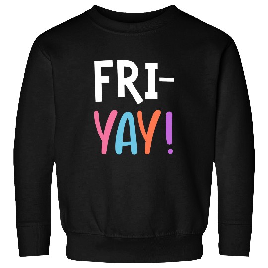 FriYay Teacher Fri Yay Student Friday Teachers Weekend Sweatshirts