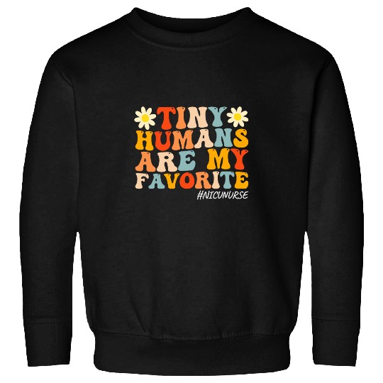 Tiny Humans Are My Favorite NICU nurses Funny Groovy Sweatshirts