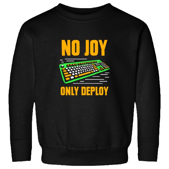 No Joy Only Deploy Programmer Coder Code Sayings Coding 1 Sweatshirts