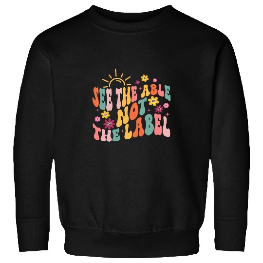 Special Education Teacher Autism See The Able Not The Label Sweatshirts