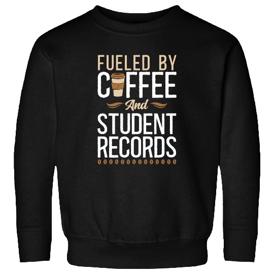 Fueled By Coffee And Student Records School Staff 1 Sweatshirts