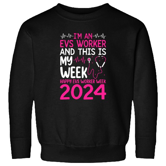 Im A EVS Worker And This Is My Week Happy nurses Week 2024 Sweatshirts