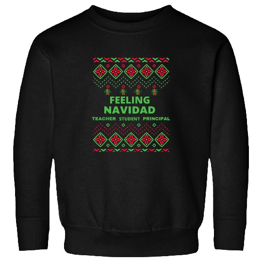 Feeling Navidad student Principal Teacher Holiday funny Sweatshirts