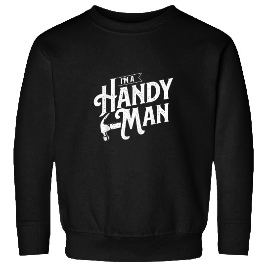 Im A Handy Man Handyman Repair Worker Repairman Sweatshirts