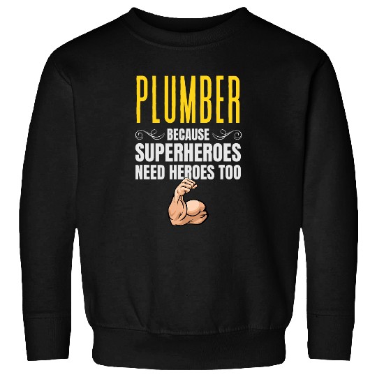 Plumber Because Superheroes Need Heroes Too Sweatshirts