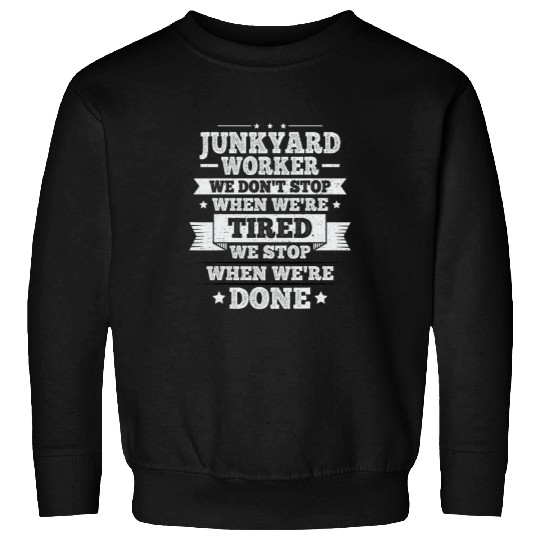 Scrapyard Junkyard Life Quote for a Junkyard Worker Sweatshirts