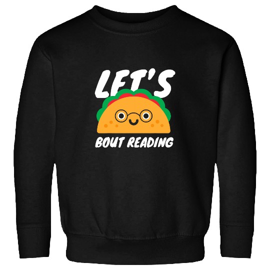 Lets Taco Bout Reading for Book Lover Reading Teacher Sweatshirts