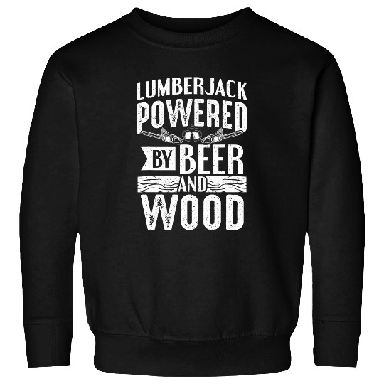 Logger Lumberjacks Powered By Beer And Wood Lumberjack Sweatshirts