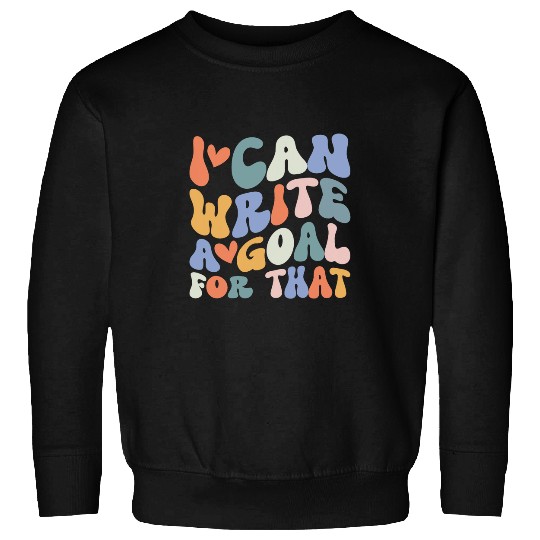 Special Education Teacher Aide I Can Write A Goal For That Sweatshirts