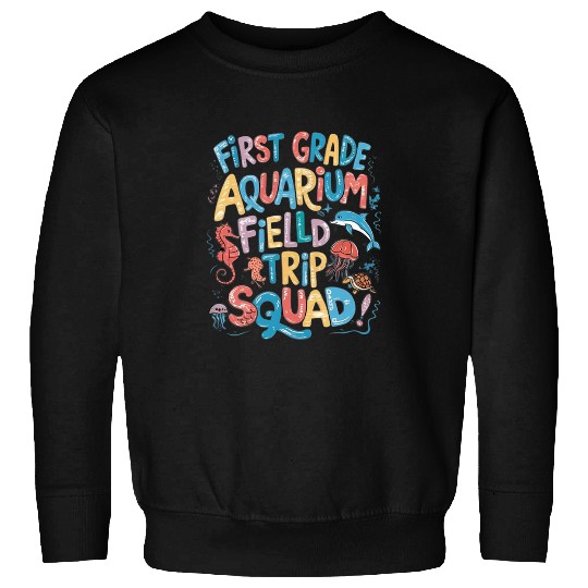 First Grade Aquarium Field Trip Squad Teacher Students Sweatshirts