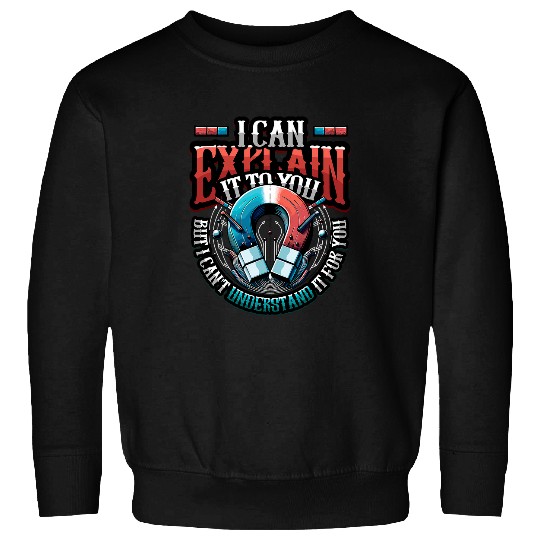 Science Lover I Can Explain It To You Physics Teacher Sweatshirts