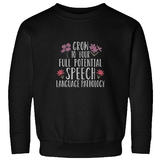 Speech Pathology Grow To Your Full Potential Speech Therapy 1 Sweatshirts