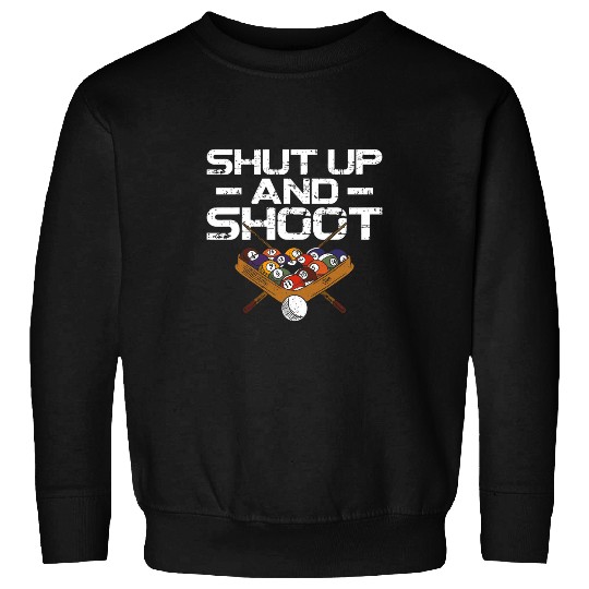 Billiards Pool Player Ball vintages Shut Up And Shoot Sweatshirts