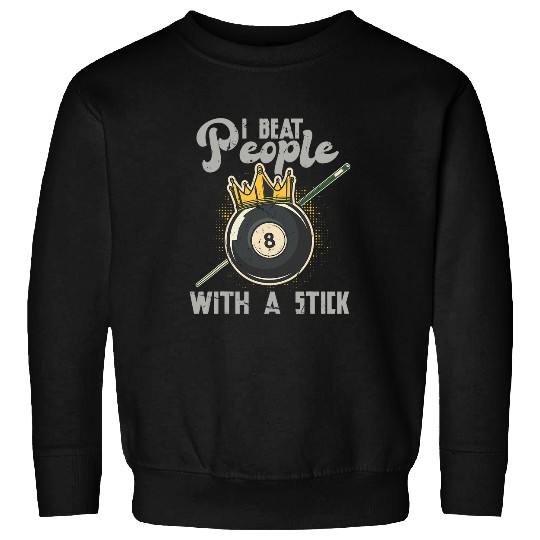 I Beat People With A Stick Pool Player Billiard Lover 8 Ball Sweatshirts
