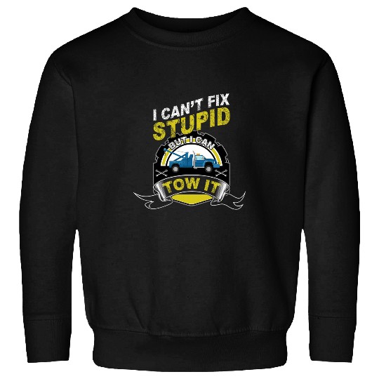 i cant fix stupid but i can tow it Road Transporter Sweatshirts