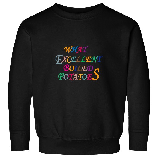 Classic Novel Literature Book What Excellent Boiled Potatoes Sweatshirts
