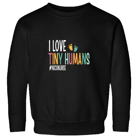 I Love Tiny Humans NICU nurses Appreciation Sweatshirts