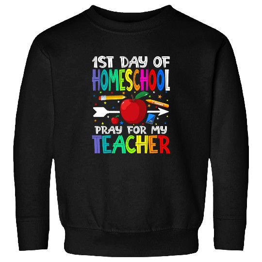 First Day Of Homeschool Pray For My Teacher Sweatshirts