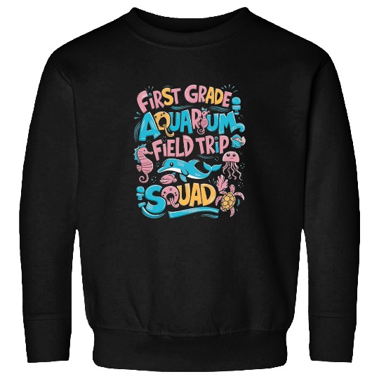 First Grade Aquarium Field Trip Squad Kids Students Teacher Sweatshirts