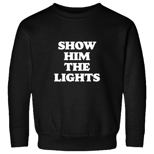 Show Him The Lights Funny Wrestling Graphic Sweatshirts