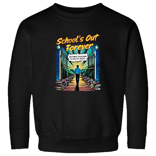 Schools Out Forever Retired Male Teacher Retirement 2024 Sweatshirts