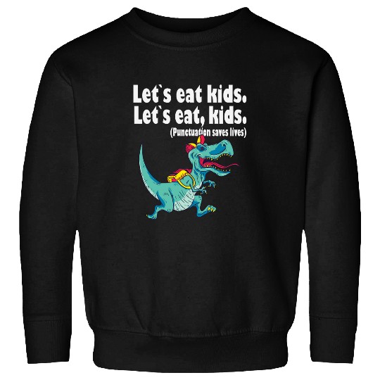 Lets eat kids punctuation saves lives grammar 4 Sweatshirts