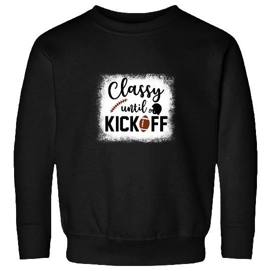 Classy Until Kick Off Funny Football Bleached Rugby Ball Sweatshirts