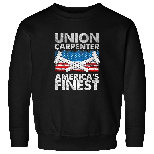 Union Carpenter Americas Finest Labor Day Union Worker 1 Sweatshirts