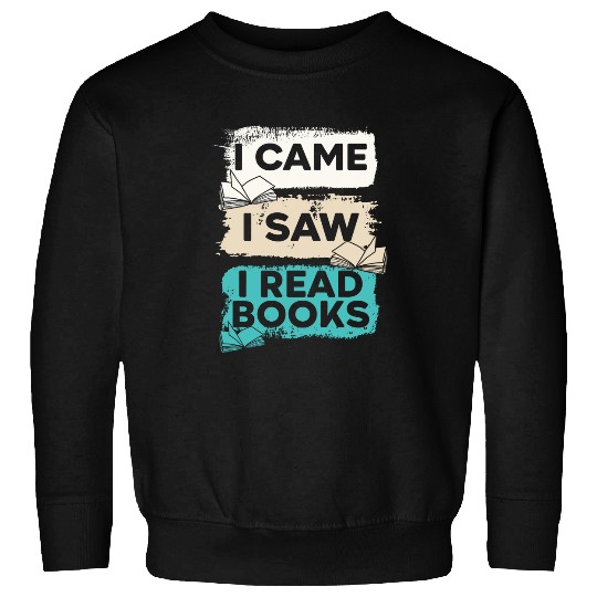 I Came I Saw I Read Books Bookaholic Bookworm Literature Sweatshirts